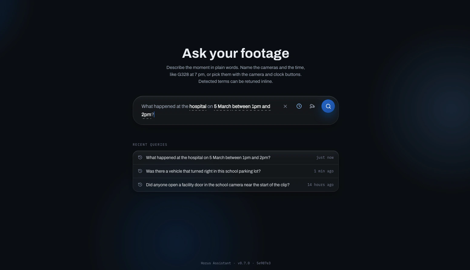 The search screen, titled “Ask your footage”: the question “What happened at the hospital on 5 March between 1pm and 2pm?” in the search field with the place and time underlined as detected terms, and the three most recent questions below.